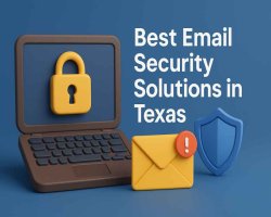 Best Email Security Solutions Companies in Texas | Secure Your Business