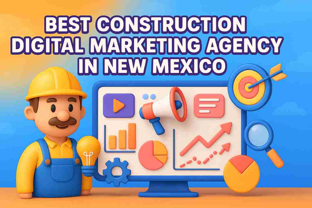 Best Construction Digital Marketing Agency in New Mexico
