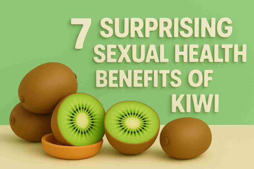 7 Surprising Sexual Health Benefits of Kiwi