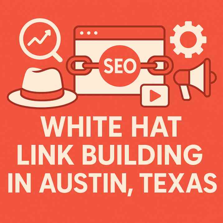 White Hat Link Building in Austin Texas: 11 Proven Strategies for Ethical SEO Success (2025)