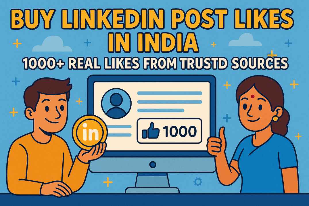 Buy LinkedIn Post Likes in India – 1000+ Real Likes from Trusted Sources