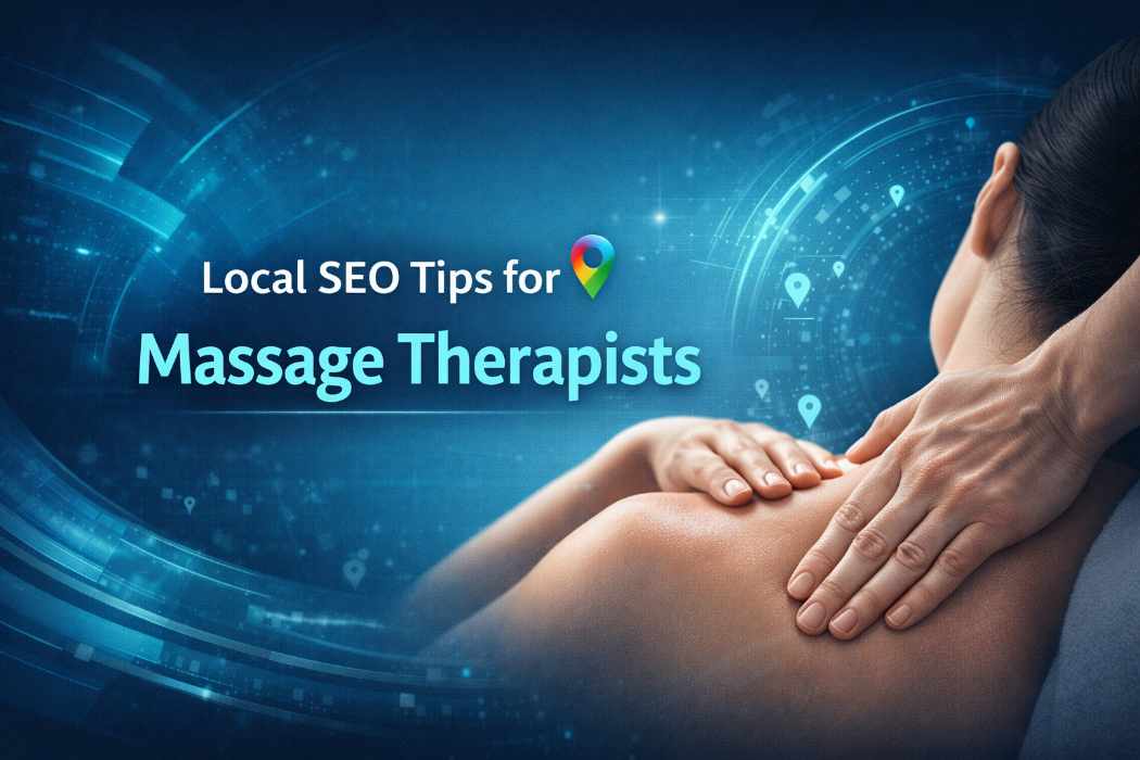 Local SEO for Massage Therapists: Essential Tips for #1 Website Ranking (2026)